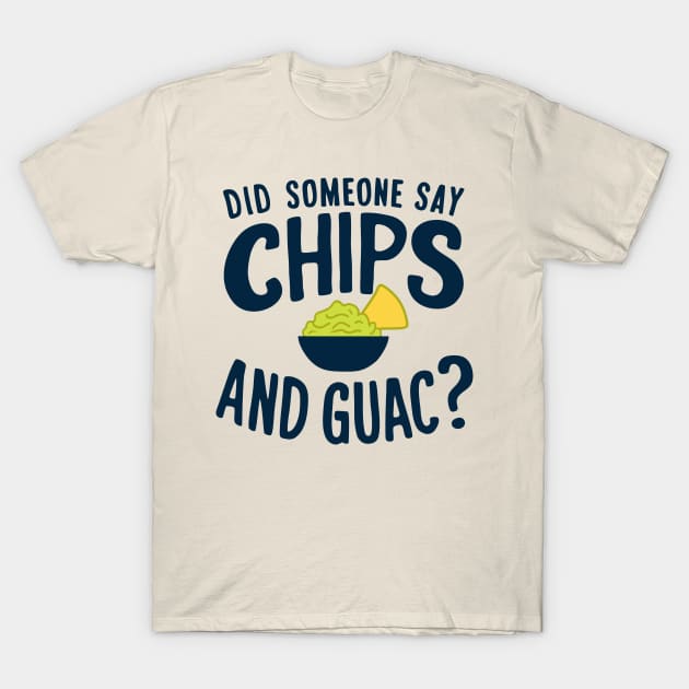 Did Someone Say Chips and Guac? Mexican Food Lover T-Shirt by Anticorporati